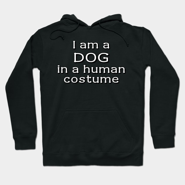 I am a dog in a human costume Hoodie by Meow Meow Designs